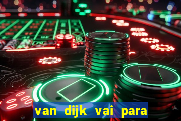 van dijk vai para o flamengo em 2025